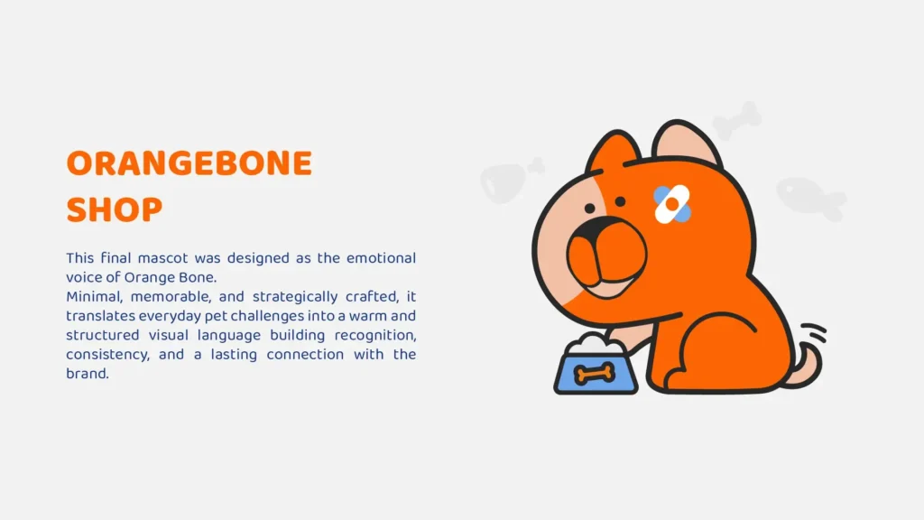 This final mascot was designed as the emotional voice of Orange Bone.
